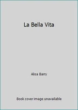 La Bella Vita by Alisa Barry