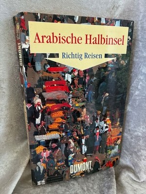 DuMont Richtig Reisen Arabische Halbinsel: Saudi-Arabien, Kuwait, Bahrain, Qatar
