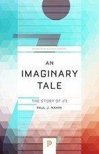 An Imaginary Tale: The Story of √-1 (Princeto... 9780691169248 by Nahin, Paul J.