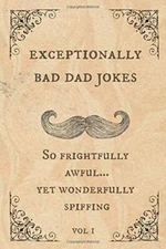 Exceptionally Bad Dad Jokes: So frightfully awful yet wonderfully s - GOOD