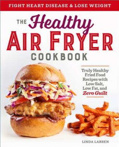 The Healthy Air Fryer Cookbook: Truly Healthy Fried Food Recipes with Low - GOOD