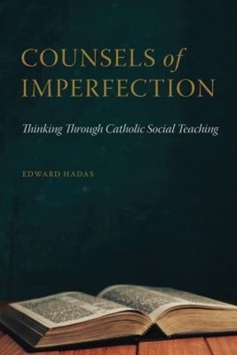 Counsels of Imperfection: Thinking Through Catholic Social Teaching [Paperback]