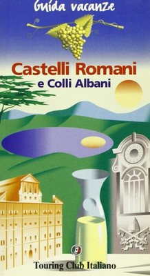 CASTELLI ROMANI E COLLI ALBANI Touring Club Italiano 1996