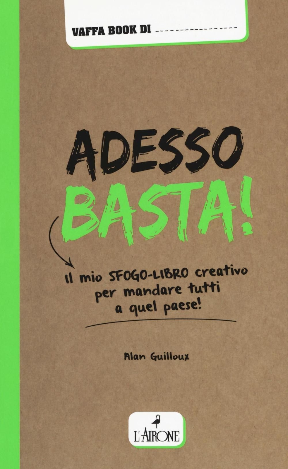 Libri Alan Guilloux - Adesso Basta! Il Mio Sfogo-Libro Creativo Per Mandare Tutt