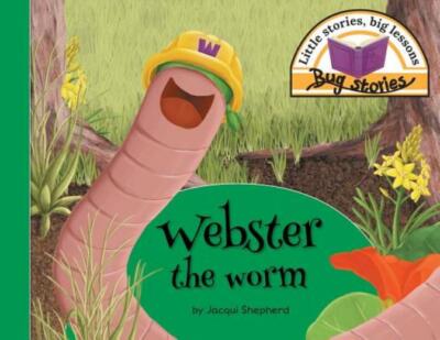 Webster The Worm: Little Stories, Big Lessons