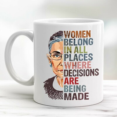 RBG Ruth Bader Ginsburg Women Belong In All Places Decisions Made Coffee Mug Cup