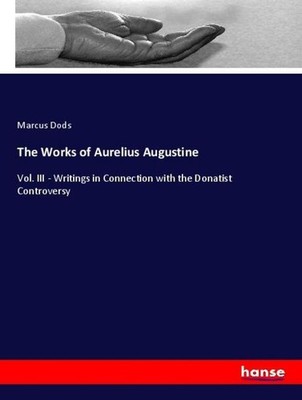 The Works of Aurelius Augustine Marcus Dods