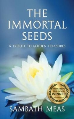 Die unsterblichen Samen: Eine Hommage an goldene Schätze von Meas, Sambath [Taschenbuch]