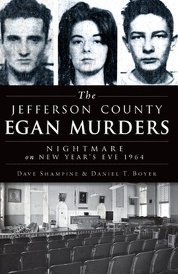 The Jefferson County Egan Murders: Nightmare on New Year's Eve 1964 by Dave Sham