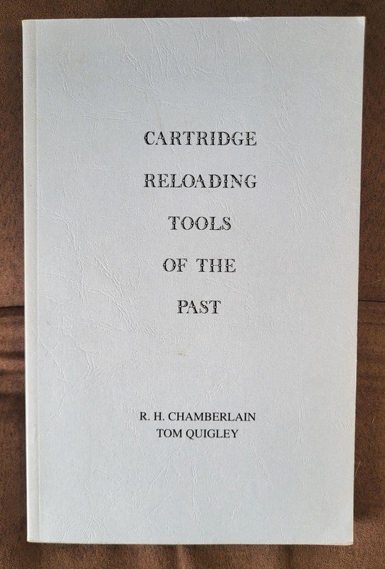CARTRIDGE RELOADING TOOLS of the PAST by R. H. Chamberlain & Tom Quigley