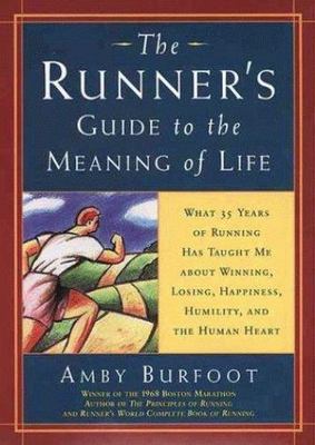 The Runner's Guide to the Meaning of Life: What 35 Years of Running Have...