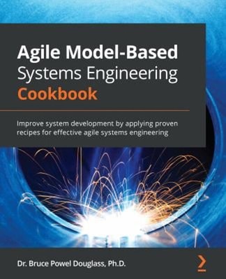 Agile Model-Based Systems Engineering Cookbook : Improve System D