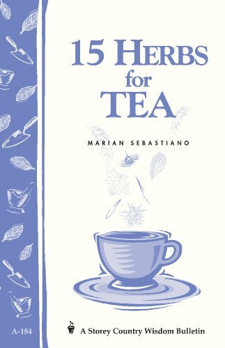15 HERBS FOR TEA: STOREY'S COUNTRY WISDOM BULLETIN A-184 By Marian Sebastiano