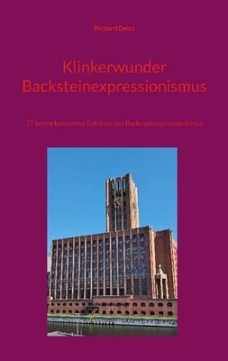 Klinkerwunder Backsteinexpressionismus Richard Deiss