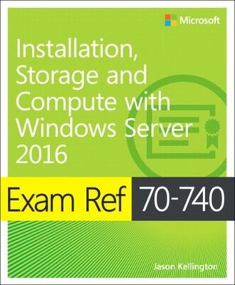 Exam Ref 70-740 Installation, Storage and Compute with Windows Se