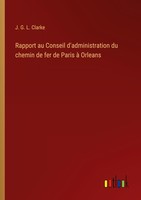 Rapport Au Conseil D'administration Du Chemin De Fer De Paris à Orleans J. G. L.