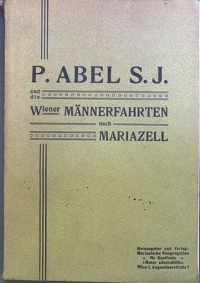 Pater Abel S.J. und die Wiener Männerfahrten nach Mariazell.