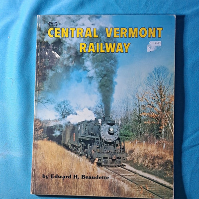 Central Vermont Railway Book by Edward H. Beaudette 1985 ISBN 911865-44-5