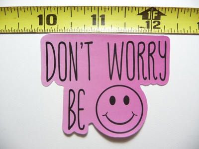 DON T WORRY BE HAPPY FACE DECAL STICKER MOTIVATIONAL POSITIVE ATTITUDE MOTIVATE