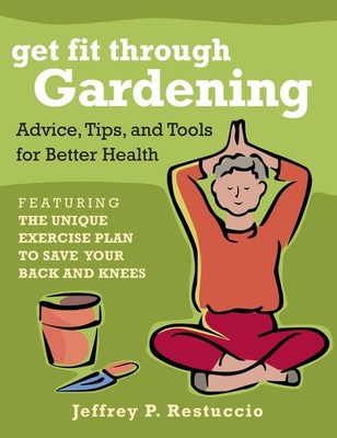 Get Fit Through Gardening: Advice, Tips, and Tools for Better Health, Restuccio,