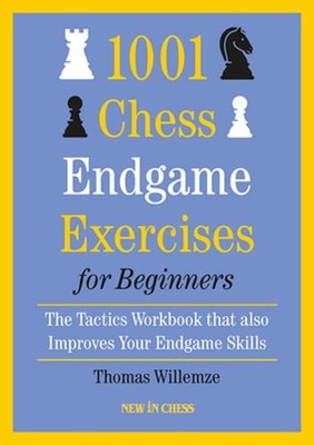 1001 Chess Endgame Exercises for Beginners: The Tactics Workbook That Also: New