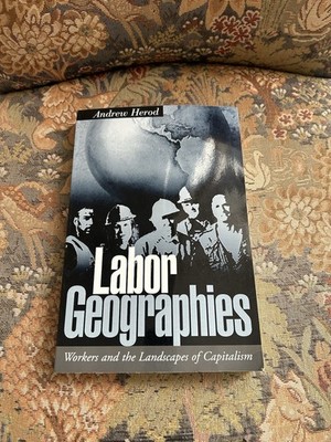 Labor Geographies: Workers and the Landscapes of Capitalism