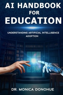 AI Handbook for Education: Understanding Artificial Intelligence Adoption, Donoh