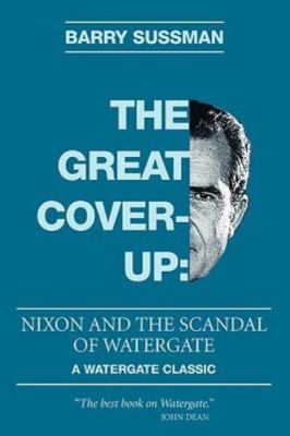 Great Coverup : Nixon and the Scandal of Watergate by Barry Sussman (2010,...