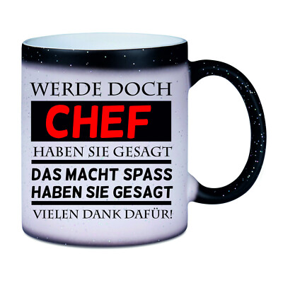 Farbwechseltasse mit Glitzer '' Werde doch Chef haben sie gesagt.. ''