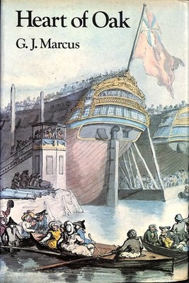 Heart of Oak: Survey of British Sea Power in the Georgian Era by G. J. Marcus