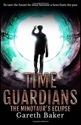 Die Finsternis des Minotaurus: Band 1 (Time Guardians) - Baker, Gareth