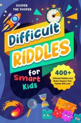 Difficult Riddles for Smart Kids: 400+ Difficult Riddles and Brain Teasers Your