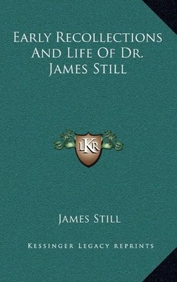 EARLY RECOLLECTIONS AND LIFE OF DR. JAMES STILL - Hardcover **BRAND NEW**