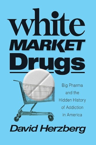 White Market Drugs: Big Pharma and the Hidden H, Herzberg^+ - Image 2