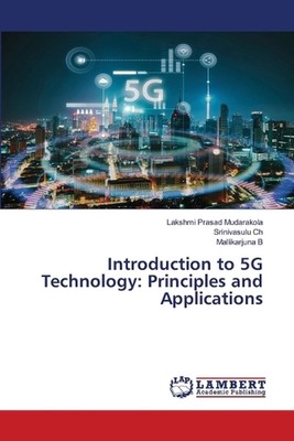 Introduction to 5G Technology: Principles and Applications by Lakshmi Prasad Mud