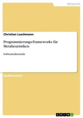 Programmierungs-Frameworks für Metaheuristiken Christian Luschmann