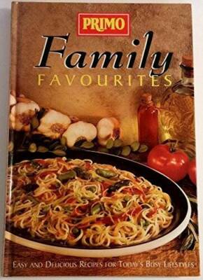PRIMO FAMILY FAVOURITES Easy and Delicious Recipes for Todays Busy Lif - GOOD