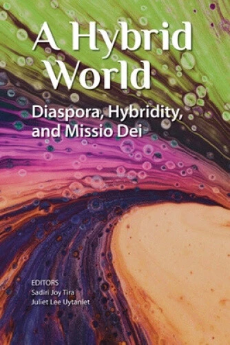 A Hybrid World: Diaspora, Hybridity, and Missio Dei by Sadiri Joy Tira - Picture 2 of 2