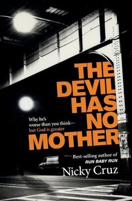 The Devil Has No Mother: Why He's Worse Than You Think- But God is Greater by Ni