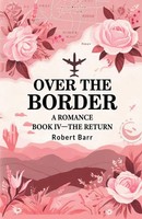 Robert Barr | Over The Border A Romance Book Iv -THE Return | Taschenbuch (2024)
