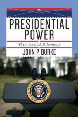 Presidential Power: Theories And Dilemmas