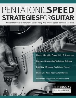 Pentatonic Speed Strategies For Guitar: Unleash the Power of Pentatonic Scale So
