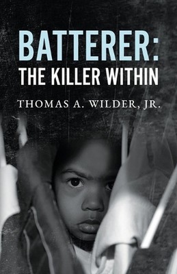 Batterer: The Killer Within by Thomas A. Wilder Paperback Book