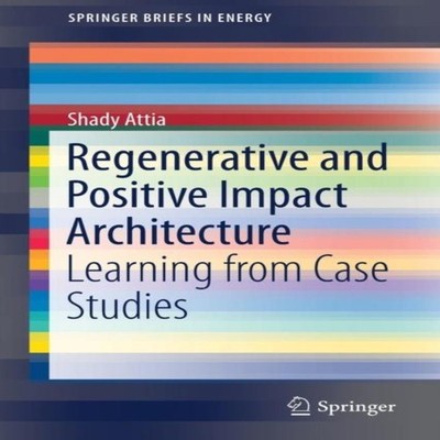 Regenerative and Positive Impact Architecture Learning from Case
