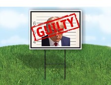 Guilty President Trump 18x24 in Yard Road Sign w/ Stand