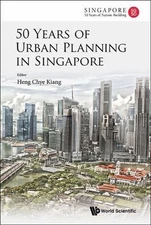 50 Years Of Urban Planning In Singapore (World Scientific Singapore's 50 Years o