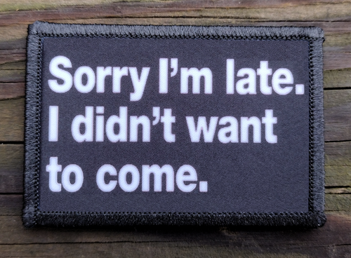 Sorry Im Late Morale Patch Hook and Loop Funny Army Custom Tactical 2A ...