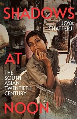 Shadows At Noon: The South Asian Twentieth Century, Chatterji, Joya, Good Book