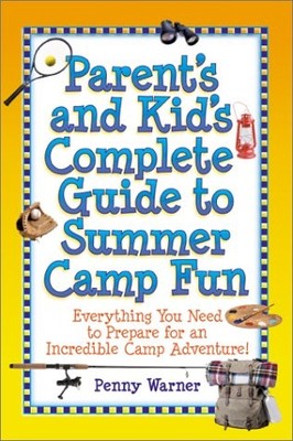 Parent's and Kid's Complete Guide to Summer Camp Fun: Everything You Need to...
