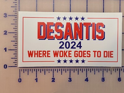 DeSantis 2024 Where Woke goes to die Bumper Sticker 6'' Republican